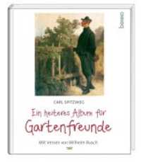 Ein heiteres Album für Gartenfreunde : Mit Versen von Wilhelm Busch （NED. 2022. 32 S. durchgehend farbig gestaltet, mit zahlreichen Gem&aum）