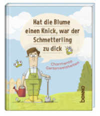 Hat die Blume einen Knick, war der Schmetterling zu dick : Charmante Gartenweisheiten （2025. 32 S. durchgehend farbig , mit zahlreichen Illustrationen. 14 cm）