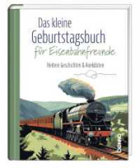 Das kleine Geburtstagsbuch für Eisenbahnfreunde : Heitere Geschichten & Anekdoten （2025. 80 S. durchgehend farbig, mit zahlreichen Illustrationen. 15.8 c）
