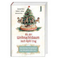 Als der Weihnachtsbaum noch Äpfel trug : Geschichten & Gedanken aus der guten alten Zeit （2025. 128 S. durchgehend farbig gestaltet, mit Duplex-Fotos. 19.5 cm）