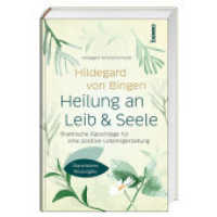Hildegard von Bingen: Heilung an Leib und Seele : Praktische Ratschläge für eine positive Lebensgestaltung （2025. 144 S. durchgehend farbig, mit zahlreichen Illustrationen. 22 cm）