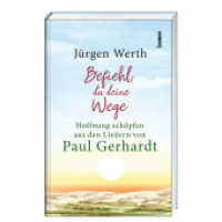 Befiehl du deine Wege : Hoffnung sch&ouml;pfen aus den Liedern von Paul Gerhardt
