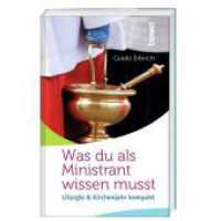 Was du als Ministrant wissen musst : Liturgie & Kirchenjahr kompakt