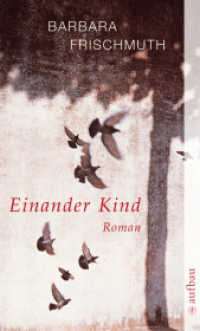 Einander Kind : Roman (Aufbau Taschenbücher Bd.1634) （2. Aufl. 2000. 233 S. 190.00 mm）