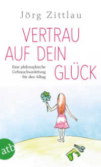 Vertrau auf dein Glück : Eine philosophische Gebrauchsanleitung für den Alltag (Aufbau Taschenbücher 3227) （1. Auflage. 2016. 288 S. 190.00 mm）