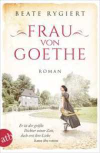 Frau von Goethe : Er ist der größte Dichter seiner Zeit, doch erst ihre Liebe kann ihn retten (Außergewöhnliche Frauen zwischen Aufbruch und Liebe 6) （3. Aufl. 2021. 376 S. 210.00 mm）