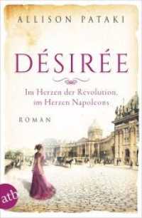 Désirée - Im Herzen der Revolution, im Herzen Napoleons : Roman (Außergewöhnliche Frauen zwischen Aufbruch und Liebe 13) （2023. 558 S. 205 mm）