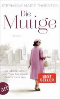 Die Mutige : Sie liebt Kennedy - und muss ihre eigene Geschichte finden （1. Auflage. 2023. 565 S. 190.00 mm）