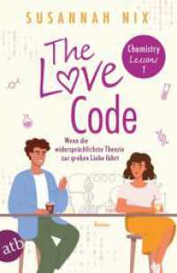 The Love Code. Wenn die widersprüchlichste Theorie zur großen Liebe führt : Roman (Chemistry Lessons 1) （1. Auflage. 2024. 331 S. 205.00 mm）