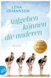 Aufgeben können die anderen : Roman (Sternstunden der Frauen 1) （1. Auflage. 2025. 374 S. 205.00 mm）