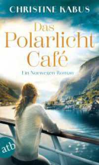 Das Polarlichtcaf&eacute; : Ein Norwegen-Roman | Ein Hurtigruten-Roman （2. Aufl. 2025. 430 S. 190.00 mm）