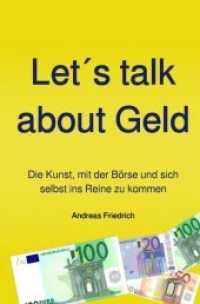 Let's talk about Geld : Die Kunst, mit der Börse und sich selbst ins Reine zu kommen （2018. 148 S. 205 mm）