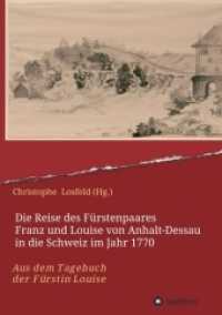 Die Reise des Fürstenpaares Franz und Louise von Anhalt-Dessau in die Schweiz im Jahr 1770: Aus dem Tagebuch der Fürstin Louise (Juli-Oktobe