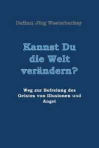 Kannst Du die Welt verändern? : Weg zur Befreiung des Geistes von Illusionen und Angst