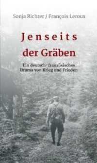 Jenseits der Gräben : Ein deutsch-französisches Drama von Krieg und Frieden
