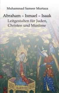 Abraham - Ismael - Isaak : Leitgestalten für Juden, Christen und Muslime