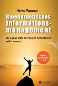 Bioenergetisches  Informationsmanagement : Die eigene Kraft， Energie und Befindlichkeit selbst steuern