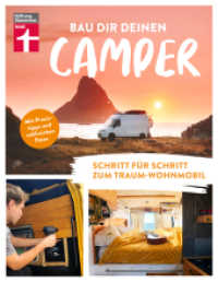 Bau dir deinen Camper : Schritt f&uuml;r Schritt zum Traum-Wohnmobil | Mit Praxistipps und zahlreichen Fotos （1. Auflage. 2024. 224 S. mit farb. Abbildungen. 256.00 mm）