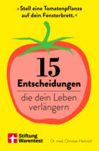 15 Entscheidungen, die dein Leben verl&auml;ngern : Anleitungen f&uuml;r mehr Wohlbefinden, Longevity und ein gesundes Leben - wissenschaftlich fundiert und sofort umsetzbar （1. Auflage）