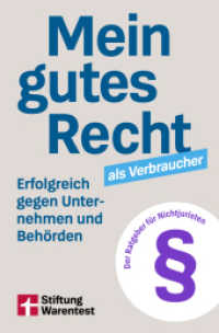 Mein gutes Recht als Verbraucher : Erfolgreich gegen Unternehmen und Beh&ouml;rden. Der Ratgeber f&uuml;r Nichtjuristen （1. Auflage）