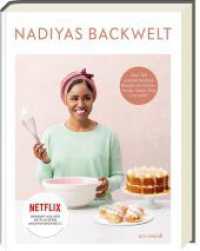 Nadiyas Backwelt : &Uuml;ber 100 unwiderstehliche Rezepte f&uuml;r Kuchen, Torten, Kekse, Brot und mehr