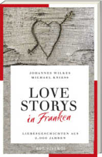 Love Storys in  Franken : Liebesgeschichten aus 2.000 Jahren （2023. 231 S. Klappenbroschur. 210 mm）
