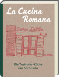 La Cucina Romana - Die Trattoria-Küche der Signora Lella : Rezepte und Geschichten （2024. 224 S. Hardcover mit zwei Lesebändchen. 247 mm）