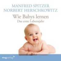 Wie Babys lernen - das erste Jahr, 1 Audio-CD : 70 Min.. Lesung （2018. 142 mm）