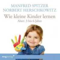 Wie kleine Kinder lernen - von 3-6 Jahren, 1 Audio-CD : 77 Min.. Lesung （2018. 141 mm）