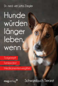 Hunde würden länger leben, wenn ... : Schwarzbuch Tierarzt （10. Aufl. 2019. 192 S. 205 mm）