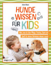 Hundewissen für Kids : Alles, was du über Pflege, Training, Spiel und Spaß für deinen Vierbeiner wissen musst. Viel Know-how und tolle Tipps zu Verhalten, Gesundheit, Beschäftigung （2023. 144 S. 240 mm）