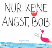 Nur keine Angst, Bob : Ein kleiner roter Vogel, der seine Ängste überwindet und Neues ausprobiert (Bob, ein mutiger kleiner Vogel 2) （2023. 40 S. 225 x 245 mm）