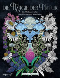 Die Magie der Natur : Ein Malbuch voller Heilpflanzen und Weisheiten. Ein Malbuch mit den verschiedensten Heilpflanzen zum Ausmalen mit kurzen Informationen zu den Heilpflanzen （2024. 96 S. 280 mm）