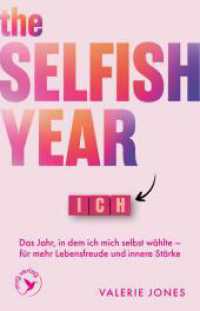 The Selfish Year : Das Jahr, in dem ich mich selbst w&auml;hlte - f&uuml;r mehr Lebensfreude und innere St&auml;rke （1. Auflage）