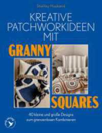 Kreative Patchworkideen mit Granny Squares : 40 kleine und gro&szlig;e Designs zum grenzenlosen Kombinieren | Decken, Schals, Accessoires uvm. mit @spincushions （1. Auflage）