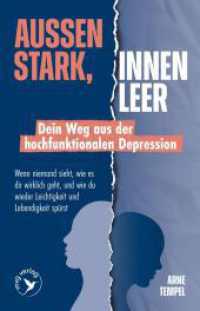 Au&szlig;en stark, innen leer - Dein Weg aus der hochfunktionalen Depression : Wenn niemand sieht, wie es dir wirklich geht, und wie du wieder Leichtigkeit und Lebendigkeit sp&uuml;rst （1. Auflage）
