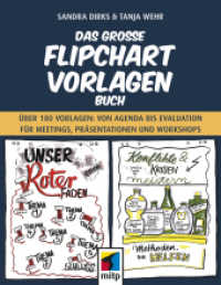 Das gro&szlig;e Flipchart-Vorlagen-Buch : &Uuml;ber 180 Vorlagen von Agenda bis Evaluation f&uuml;r Meetings, Pr&auml;sentationen und Workshops (mitp Business) （2019. 2019. 320 S. 218 mm）
