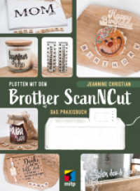 Plotten mit dem Brother ScanNCut : Das Praxisbuch (mitp Kreativ) （2023. 2022. 120 S. 260 mm）