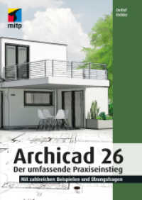 Archicad 26 : Der umfassende Praxiseinstieg. Mit zahlreichen Beispielen und Übungsfragen (mitp Professional) （2023. 2022. 560 S. 240 mm）