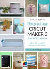 Plotten mit dem CRICUT MAKER 3 : Das Praxisbuch - &Uuml;ber 60 kreative Projekte und Ideen (mitp Kreativ) （2., &uuml;berarb. Aufl.）