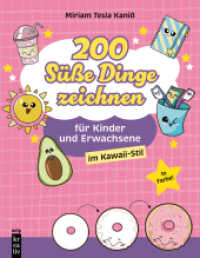 Süße Dinge zeichnen : Das Mitmach-Buch für Kinder und Erwachsene im Kawaii-Stil (mitp Kreativ) （2024. 120 S. 218 mm）