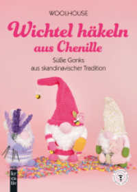 Wichtel h&auml;keln aus Chenille : S&uuml;&szlig;e Gonks aus skandinavischer Tradition f&uuml;r Fr&uuml;hling, Sommer, Herbst, Winter, Weihnachten, Ostern u.v.m. (mitp Kreativ) （2025）