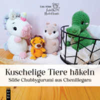 Amigurumi: Kuschelige Tiere häkeln : Süße Chubbygurumi aus Chenillegarn （2025. 2025. 120 S. 190 mm）