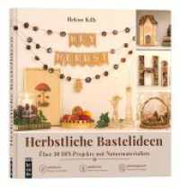 Herbstliche Bastelideen : &Uuml;ber 30 DiY-Projekte mit Naturmaterialien: wie Kastanien, Eicheln, Zapfen u.v.m. （2026）