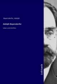 Adolph Bayersdorfers Leben und Schriften （2019. 528 S. 210 mm）