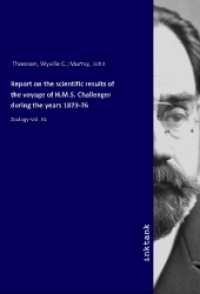 Report on the scientific results of the voyage of H.M.S. Challenger during the years 1873-76 : During the years 1873-76. Zoology. Volume XXVIII. （2020. 540 S. 210 mm）