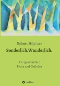 Sonderlich.Wunderlich. : Kurzgeschichten， Prosa