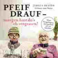 Pfeif drauf - morgen hast du's eh vergessen! : Vom Vergnügen, entspannt alt zu werden. 426 Min. （2018）