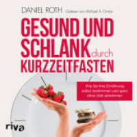Gesund und schlank durch Kurzzeitfasten : Wie Sie Ihre Ern&auml;hrung selbst bestimmen und ganz ohne Di&auml;t abnehmen. 280 Min. （2018）