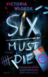 Six Must Die : Ein Escape Room. Sechs Gefangene. Kein Entkommen. | Spannung bis zur letzten Seite | Fesselnder Thriller mit unerwarteten Wendungen und schockierenden Offenbarungen | ab 14 Jahren （1. Auflage）